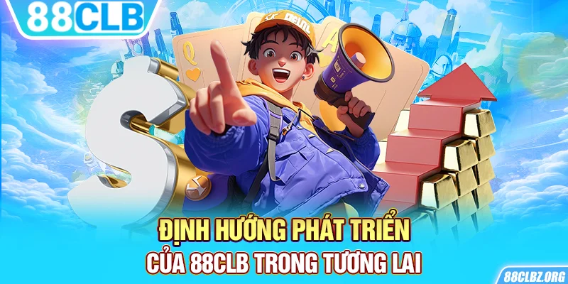 Định hướng phát triển của 88CLB trong tương lai.