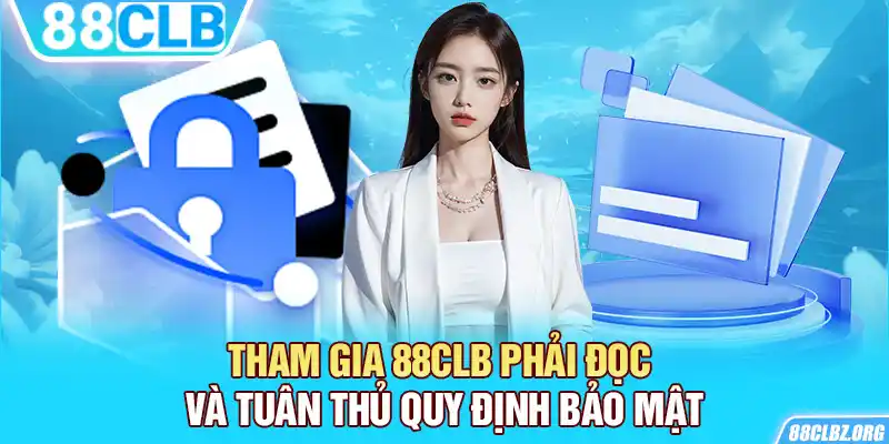 Tham gia 88CLB phải đọc và tuân thủ quy định bảo mật